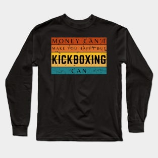 Money Can't Make You Happy But Kickboxing Can Long Sleeve T-Shirt